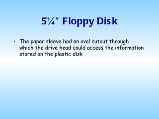 5¼″ Floppy Disk The paper sleeve had an oval cutout through which the drive head could access the information stored on the plastic disk 