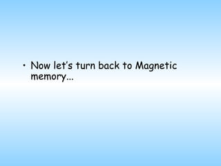 Now let’s turn back to Magnetic memory... 