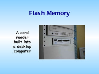 Flash Memory A card reader built into a desktop computer 