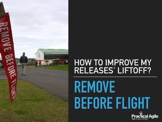 REMOVE
BEFORE FLIGHT
HOW TO IMPROVE MY
RELEASES’ LIFTOFF?
 