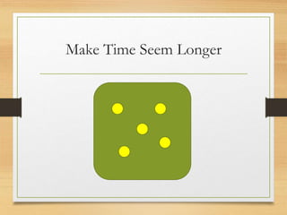Make Time Seem Longer
 