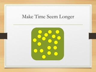 Make Time Seem Longer
 