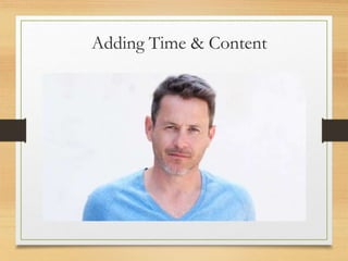 Adding Time & Content
 