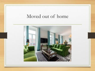 Moved out of home
 