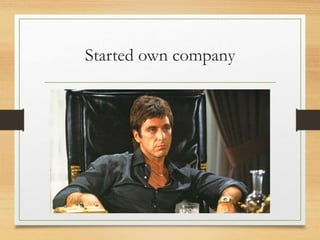 Started own company
 