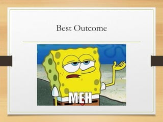 Best Outcome
 