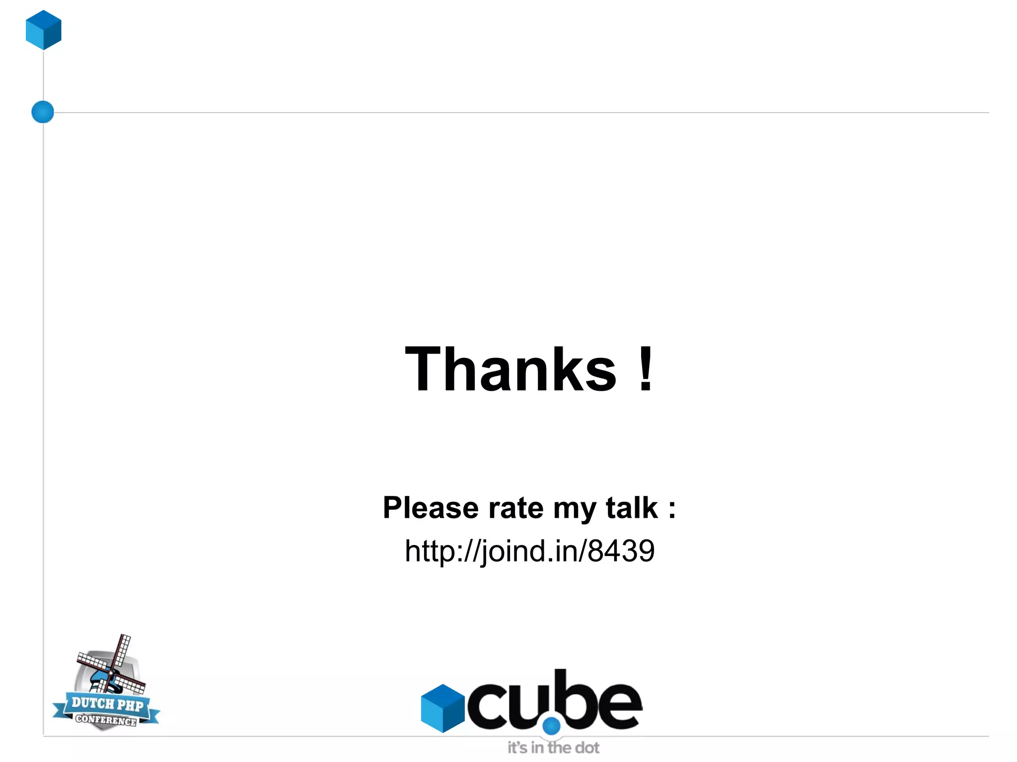 Thanks !
Please rate my talk :
http://joind.in/8439
 