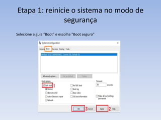 Etapa 1: reinicie o sistema no modo de
segurança
Selecione a guia "Boot" e escolha "Boot seguro"
 