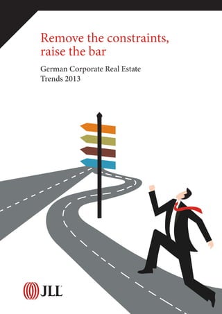 Remove the constraints,
raise the bar
German Corporate Real Estate
Trends 2013
 
