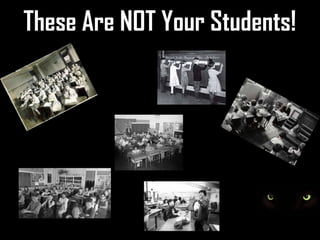 These Are NOT Your Students!
 