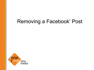 Removing a Facebook ®  Post 