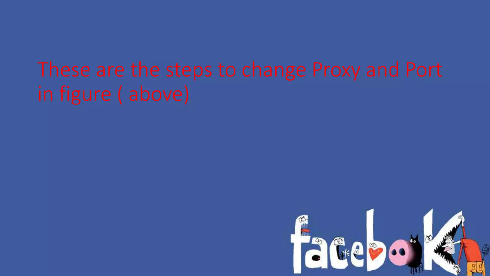 These are the steps to change Proxy and Port 
in figure ( above) 
 