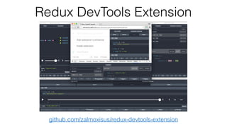 Redux DevTools Extension
github.com/zalmoxisus/redux-devtools-extension
 