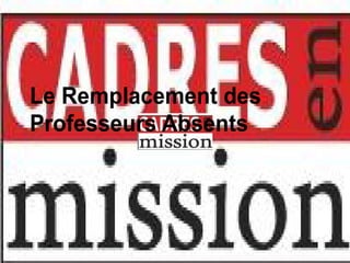 Le Remplacement des
Professeurs Absents
 