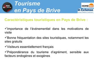 <ul><li>Caractéristiques touristiques en Pays de Brive : </li></ul><ul><li>Importance de l ’événementiel dans les motivati...