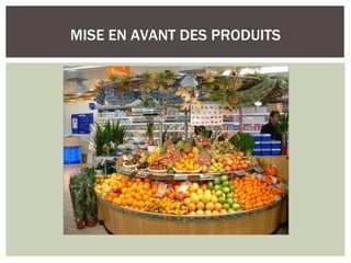 MISE EN AVANT DES PRODUITS
 