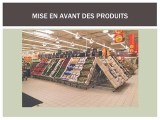 MISE EN AVANT DES PRODUITS
 