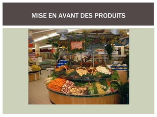MISE EN AVANT DES PRODUITS
 