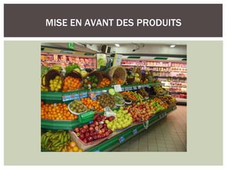 MISE EN AVANT DES PRODUITS
 