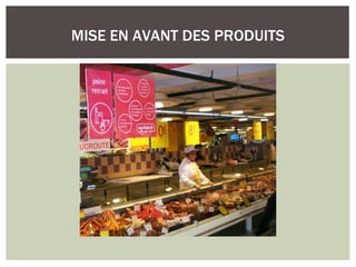 MISE EN AVANT DES PRODUITS
 