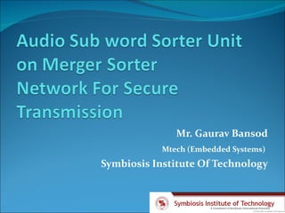 Mr. Gaurav Bansod Mtech (Embedded Systems)   Symbiosis Institute Of Technology 