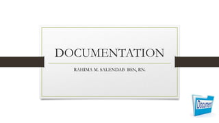 DOCUMENTATION
RAHIMA M. SALENDAB BSN, RN.

 