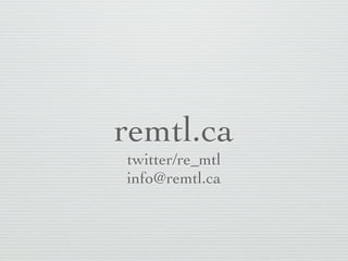 remtl.ca
twitter/re_mtl
info@remtl.ca
 
