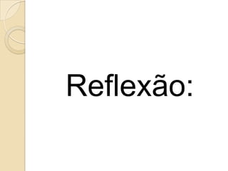 Reflexão:

 