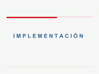 I M P L E M E N T A C I Ó N 