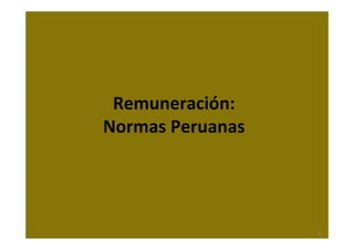 Remuneración:
Normas Peruanas




                  4
 