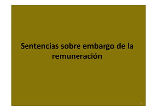 Sentencias sobre embargo de la 
        remuneración




                                  66
 