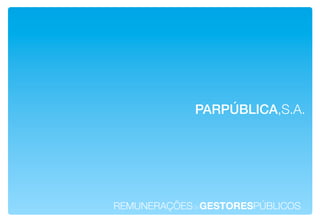 PARPÚBLICA,S.A.!




REMUNERAÇÕESdeGESTORESPÚBLICOS!
 