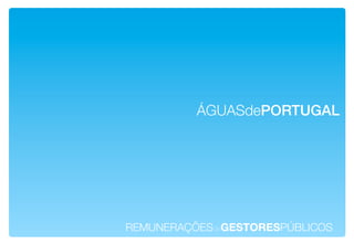 ÁGUASdePORTUGAL!




REMUNERAÇÕESdeGESTORESPÚBLICOS!
 