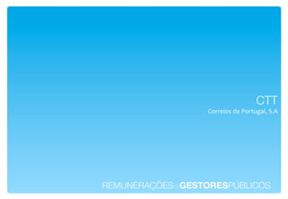 CTT!
                   J+##$&+%*'$*"+#)=H2I7*6.!




REMUNERAÇÕESdeGESTORESPÚBLICOS!
 