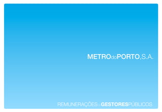 METROdoPORTO,S.A.!




REMUNERAÇÕESdeGESTORESPÚBLICOS!
 