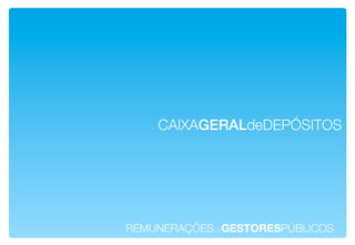 CAIXAGERALdeDEPÓSITOS!




REMUNERAÇÕESdeGESTORESPÚBLICOS!
 