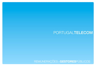 PORTUGALTELECOM!




REMUNERAÇÕESdeGESTORESPÚBLICOS!
 