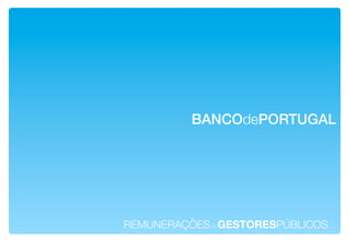 BANCOdePORTUGAL!




REMUNERAÇÕESdeGESTORESPÚBLICOS!
 