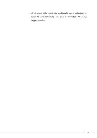 6
 A remuneração pode ser utilizada para valorizar o
tipo de competências em que a empresa dá mais
importância.
 