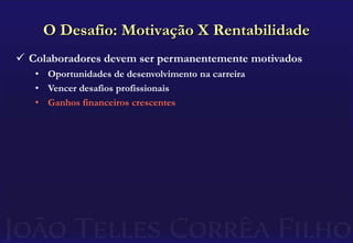 Vencer desafios profissionaisO Desafio: Motivação X RentabilidadeColaboradores devem ser permanentemente motivados