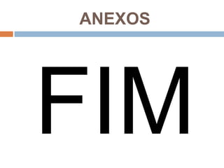 ANEXOS




FIM
 