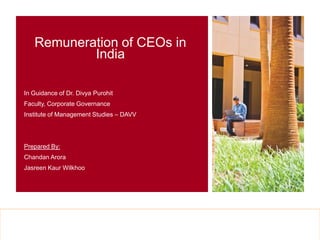 gsb.stanford.edu/cldr
Remuneration of CEOs in
India
In Guidance of Dr. Divya Purohit
Faculty, Corporate Governance
Institute of Management Studies – DAVV
Prepared By:
Chandan Arora
Jasreen Kaur Wilkhoo
 