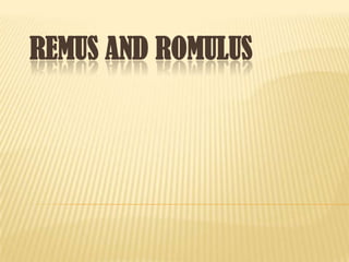 REMUS AND ROMULUS
 