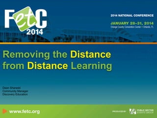 Removing the Distance
from Distance Learning
Dean Shareski
Community Manager
Discovery Education

 