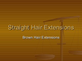 Straight Hair ExtensionsStraight Hair Extensions
Brown Hair ExtensionsBrown Hair Extensions
 