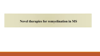 Novel therapies for remyelination in MS
 