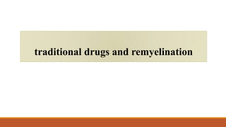 traditional drugs and remyelination
 