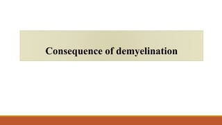 Consequence of demyelination
 