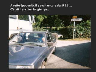 A cette époque là, il y avait encore des R 11 ….  C’était il y a bien longtemps… 