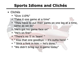 Sports Idioms and Clichés <ul><li>Clichés </li></ul><ul><ul><li>&quot;Give 110%&quot; </li></ul></ul><ul><ul><li>&quot;Tak...